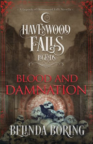 Title: Blood and Damnation: A Legends of Havenwood Falls Novella, Author: Havenwood Falls Collective
