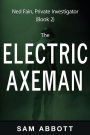 The Electric Axeman: Ned Fain, Private Investigator, Book 2