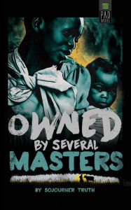 Title: Owned by Several Masters, Author: Sojourner Truth