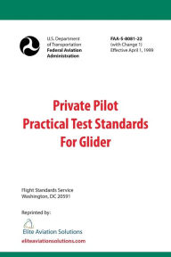 Title: Private Pilot Practical Test Standards For Glider (FAA-S-8081-22), Author: Elite Aviation Solutions