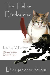 Title: The Feline Disclosures / Divulgaciones Felinas, Author: Louis E.V. Nevaer