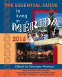 The Essential Guide to Living in M rida, 2016: Tons of Visitor Information, Including Information on AirBNB, Stays,