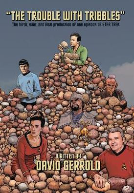 The Trouble With Tribbles: The Birth, Sale, and Final Production of One Episode of Star Trek