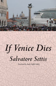 Title: If Venice Dies, Author: Salvatore Settis