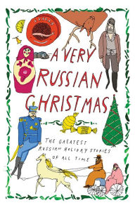 A Very Russian Christmas: The Greatest Russian Holiday Stories of All Time