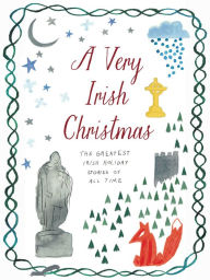 Title: A Very Irish Christmas: The Greatest Irish Holiday Stories of All Time, Author: James Joyce