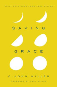 Title: Saving Grace: Daily Devotions from Jack Miller, Author: C John Miller