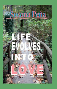 Title: Life Evolves Into Love, Author: Susana Peña