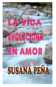 Title: La vida evoluciona en amor, Author: Susana Pena