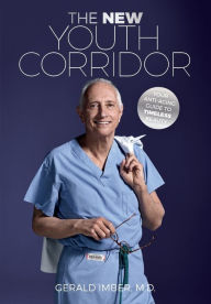 Title: The New Youth Corridor: Your Anti-Aging Guide to Timeless Beauty, Author: Gerald Imber MD