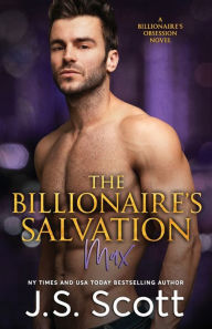 Title: The Billionaire's Salvation: (The Billionaire's Obsession Max), Author: J S Scott