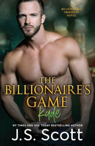 Title: The Billionaire's Game: The Billionaire's Obsession Kade, Author: J S Scott