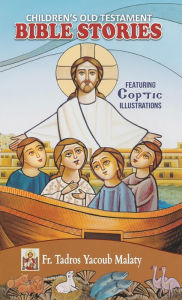 Title: Children's Old Testament Bible Stories: Featuring Coptic Illustrations, Author: Tadros Yacoub Malaty