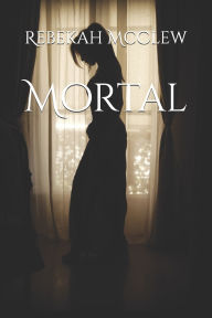 Title: Mortal, Author: Rebekah McClew