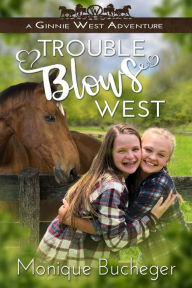 Title: Trouble Blows West: A Ginnie West Adventure, Author: Mikey Brooks