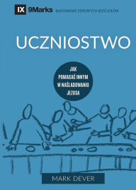 Title: Discipling / Uczniostwo: How to Help Others Follow Jesus / Jak Pomagac Innym W Naśladowaniu Jezusa, Author: Mark Dever