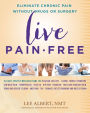 Live Pain-Free: Eliminate Chronic Pain Without Drugs or Surgery