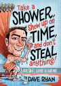 Take a Shower, Show Up On Time, and Don't Steal Anything: And Other Sh*t I Learned the Hard Way
