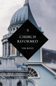 Title: Church Reformed, Author: Tim Bayly