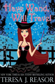 Title: Have Wand, Will Travel, Author: Teresa Reasor