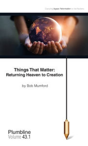 Title: Things That Matter: Returning Heaven to Creation: Returning Heaven to Creation, Author: Bob Mumford