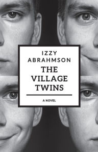 Title: The Village Twins: a novel, Author: Izzy Abrahmson