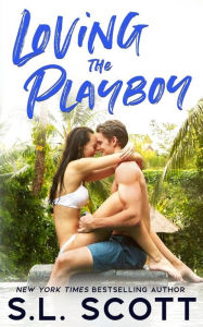Title: Loving the Playboy, Author: S L Scott