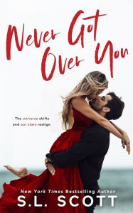 Title: Never Got Over You, Author: S L Scott