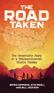 Title: The Road Taken: The Remarkable Story of a Transcontinental Bicycle Odyssey, Author: Bryan Simmons