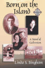 Born on the Island: A Novel of Galveston