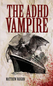 Title: The ADHD Vampire, Author: Matthew Vaughn