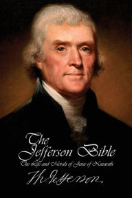 Title: The Jefferson Bible - The Life and Morals of Jesus of Nazareth, Author: Thomas Jefferson