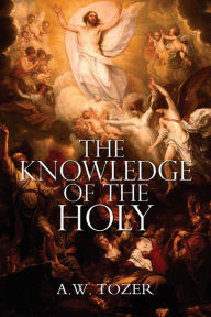Title: The Knowledge of the Holy by A.W. Tozer, Author: A W Tozer