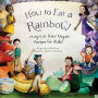 How to Eat a Rainbow: Magical Raw Vegan Recipes for Kids!