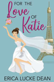 Title: For the Love of Katie (Katie Chronicles Series #2), Author: Erica Lucke Dean