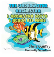 Title: The Underwater Orchestra/L'Orchestra Sotto L'Acqua del Mare, Author: Chris Gantry