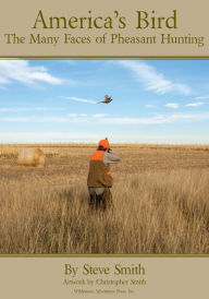 Title: America's Bird: The Many Faces of Pheasant Hunting, Author: Steve Smith