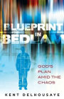 Blueprint in Bedlam: God?s Plan Amid the Chaos