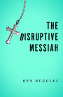 The Disruptive Messiah