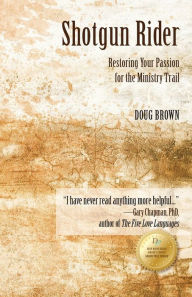 Title: Shotgun Rider: Restoring Passion for the Ministry Trail, Author: K. Douglas Brown