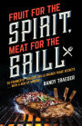 Fruit for the Spirit, Meat for the Grill: Co-Founder of Traeger Woodfire Grills Shares Trade Secrets . . . with a Side of Wisdom