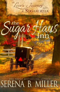 Title: Love's Journey in Sugarcreek: The Sugar Haus Inn, Author: Serena B Miller