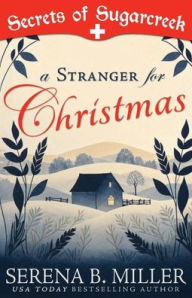 Title: A Stranger for Christmas: A Secrets of Sugarcreek Novel, Author: Serena B Miller