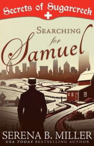 Title: Searching for Samuel: A Secrets of Sugarcreek Novel, Author: Serena B Miller