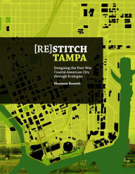 Title: (Re)Stitch Tampa: Riverfront-Designing the Post-War Coastal American City through Ecologies, Author: Shannon Bassett
