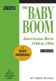 Title: The Baby Boom: Americans Born 1946 to 1964, 8th ed, Author: The Editors of New Strategist Publications