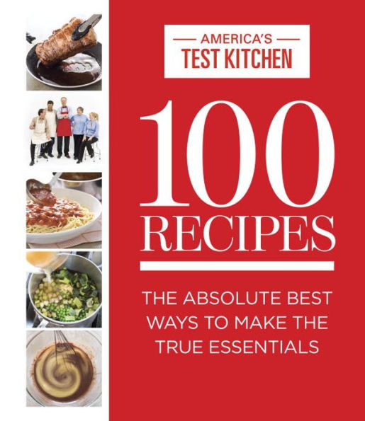 100 Recipes: The Absolute Best Ways to Make the True Essentials