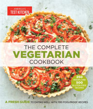 Title: The Complete Vegetarian Cookbook: A Fresh Guide to Eating Well with 700 Foolproof Recipes, Author: America's Test Kitchen