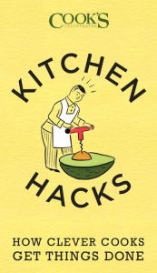 Title: Cook's Illustrated Kitchen Hacks: How Clever Cooks Get Things Done, Author: America's Test Kitchen