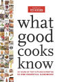 What Good Cooks Know: 20 Years of Test Kitchen Expertise in One Essential Handbook